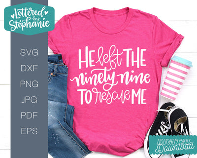 He Left The Ninety Nine To Rescue Me SVG, Affirmation SVG SVG Lettered by Stephanie 