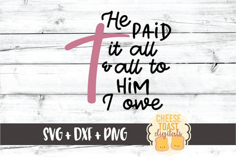 He Paid It All and All To Him I Owe - Religious Easter SVG PNG DXF Cut Files SVG Cheese Toast Digitals 