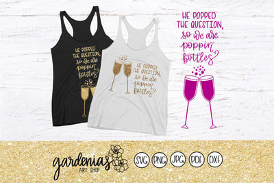 He Popped the Question So We Are Poppin' Bottles SVG Gardenias Art Shop 