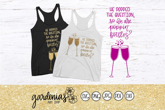 He Popped the Question So We Are Poppin' Bottles SVG Gardenias Art Shop 