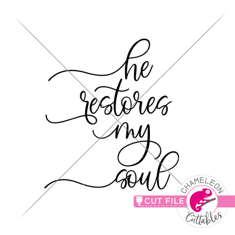 He restores my soul - Inspirational Quote - Christian File - SVG PNG DXF EPS JPEG SVG Chameleon Cuttables 