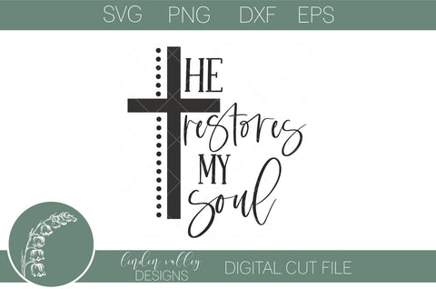 He Restores My Soul SVG|Religious SVG|Bible Verse|Scripture Quote SVG Linden Valley Designs 
