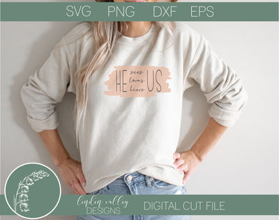 He Sees Us, Hears Us, Loves Us SVG SVG Linden Valley Designs 