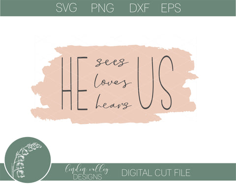 He Sees Us, Hears Us, Loves Us SVG SVG Linden Valley Designs 