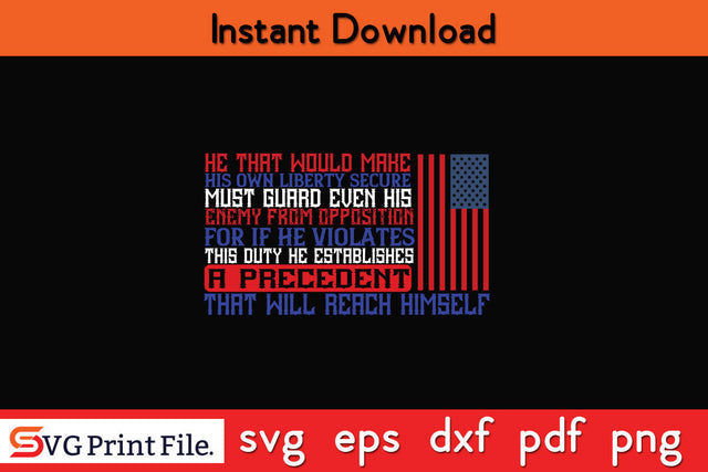 He that would make his own liberty secure, must guard even his enemy 4th july SVG SVG SVG Print File 