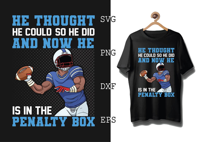 He Thought He Could so He Did and Now He is in the Penalty Box Svg, Football Season Svg, Football Team Svg, American Football Team Svg SVG DesignTShirt 