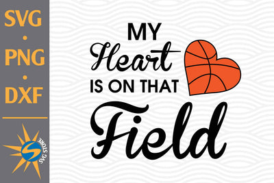 Heart Field Is On That Field Basketball SVG, PNG, DXF Digital Files Include SVG SVGStoreShop 