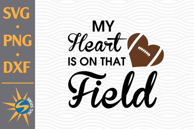 Heart Field Is On That Field Football SVG, PNG, DXF Digital Files Include SVG SVGStoreShop 