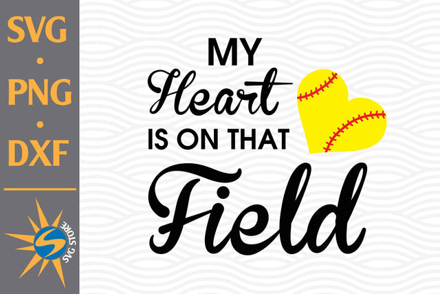 Heart Field Is On That Field Softball SVG, PNG, DXF Digital Files Include SVG SVGStoreShop 