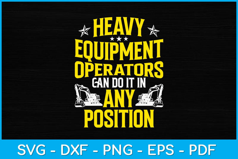 Heavy Equipment Operator Can Do It In Any Position Funny Svg Design SVG artprintfile 