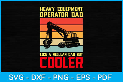 Heavy Equipment Operator Dad Like A Regular Dad But Cooler Svg Design SVG artprintfile 