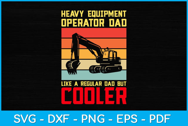 Heavy Equipment Operator Dad Like A Regular Dad But Cooler Svg Design SVG artprintfile 