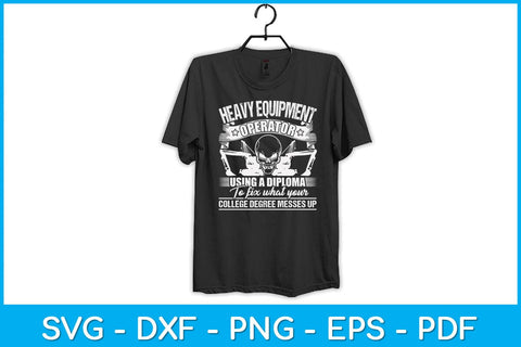 Heavy Equipment Operator Using A Diploma To Fix What Your College Degree Svg SVG artprintfile 