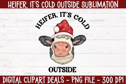 Heifer Its Cold Outside Sublimation Design - Farmhouse Cow Funny Sublimation PNG Sublimation Digital Clipart Deals 