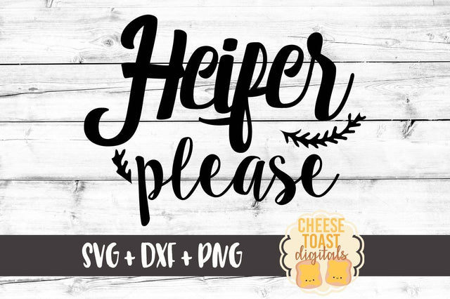 Heifer Please SVG Cheese Toast Digitals 