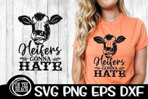 Heifers Gonna Hate SVG - Heifer SVG PNG DXF EPS -Sublimation SVG On the Beach Boutique 