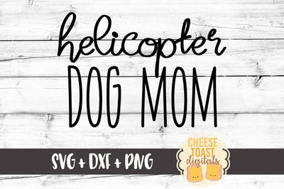 Helicopter Dog Mom SVG Cheese Toast Digitals 