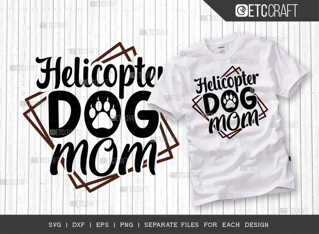 Helicopter Dog Mom SVG Cut File | Dog Lover Svg | Dog Gift Svg | Dog Bandana Svg | Dog Paw Svg | Dog Life Svg | Dogs Quote Design SVG ETC Craft 