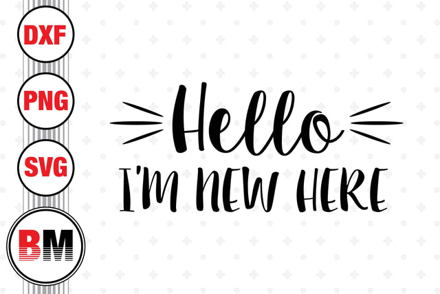 Helllo I'm New Here SVG, PNG, DXF Files SVG BMDesign 