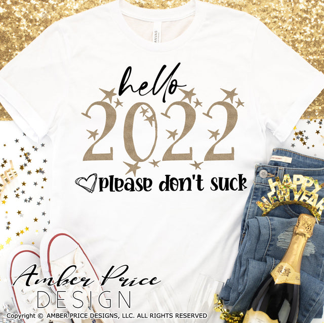 Hello 2022 please don't suck SVG | Funny New Years Eve SVG PNG DXF | NYE Shirt SVG | New Year 2022 SVGs | Amber Price Design SVG Amber Price Design 