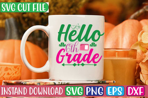 Hello 6th Grade SVG Cut File SVGs, Quotes and Sayings, Food & Drink, Holiday,On Sale, SVG Studio Innate 