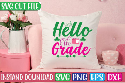 Hello 6th Grade SVG Cut File SVGs, Quotes and Sayings, Food & Drink, Holiday,On Sale, SVG Studio Innate 