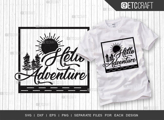 Hello Adventure SVG Cut File, Adventure Svg, Mountain Svg, Camping Svg, Nature Svg, Travel Svg, Hiking Svg, Tshirt Design, Adventure Quotes SVG ETC Craft 