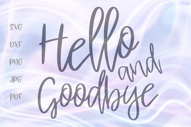 Hello and Goodbye SVG, PNG, DXF, PDF, JPG SVG Digitals by Hanna 