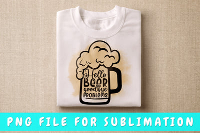 Hello Beer Goodbye Problems PNG, Beer Design For Sublimation Sublimation HappyDesignStudio 