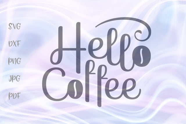 Hello Coffee SVG, PNG, DXF, PDF, JPG SVG Digitals by Hanna 