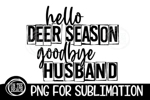 Hello Deer Season Goodbye Husband - Father's Day Sublimation Sublimation On the Beach Boutique 