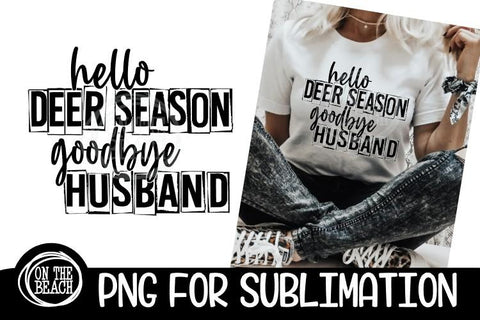 Hello Deer Season Goodbye Husband - Father's Day Sublimation Sublimation On the Beach Boutique 