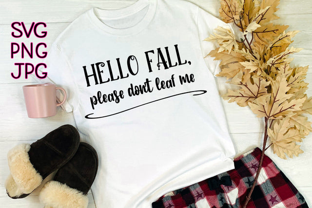 Hello Fall, Please Don't Leaf Me | Digital Cut File SVG August Sun Fire 