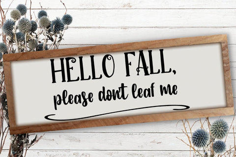Hello Fall, Please Don't Leaf Me | Digital Cut File SVG August Sun Fire 