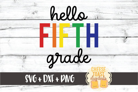 Hello Fifth Grade - Rainbow Back to School SVG PNG DXF Cut Files SVG Cheese Toast Digitals 