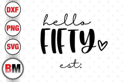 Hello Fifty Birthday SVG, PNG, DXF Files SVG BMDesign 