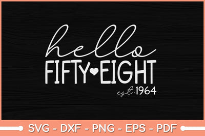 Hello Fifty Eight EST 1964 Born in 1964 58th Birthday Svg Cutting File SVG Helal 