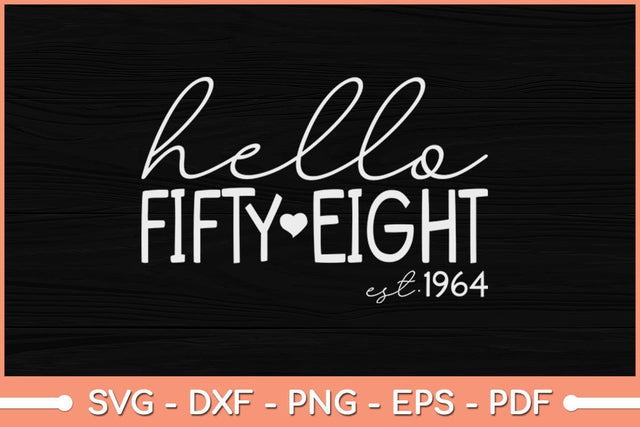 Hello Fifty Eight EST 1964 Born in 1964 58th Birthday Svg Cutting File SVG Helal 