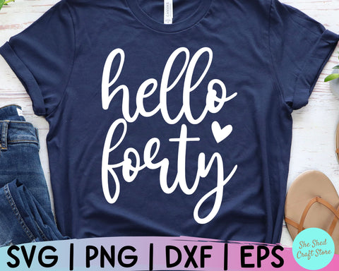 Hello Forty Svg, 40th Birthday Svg, 40th Birthday Shirt, 40 and Fabulous Svg, Forty Svg SVG She Shed Craft Store 