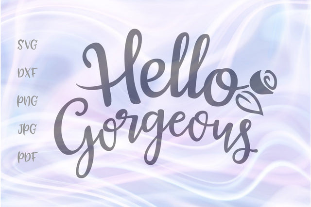 Hello Gorgeous SVG, PNG, DXF, PDF, JPG SVG Digitals by Hanna 