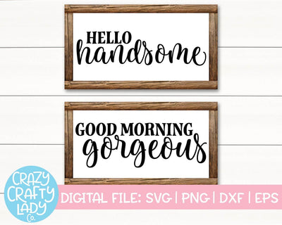 Hello Handsome & Good Morning Gorgeous | Home Decor SVG Cut File Bundle SVG Crazy Crafty Lady Co.