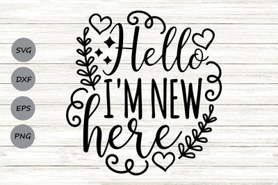 Hello I'm New Here| Newborn SVG Cutting Files. SVG CosmosFineArt 