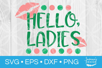 Hello Ladies SVG SavanasDesign 