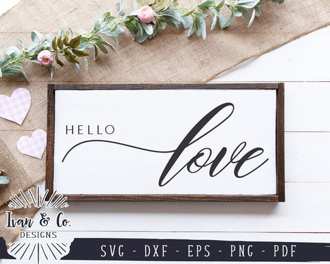 Hello Love SVG Files | Valentine's Day SVG | Spring SVG | Farmhouse SVG | Commercial Use | Cricut | Silhouette | Digital Cut Files (1080604664) SVG Ivan & Co. Designs 