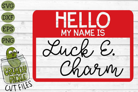 Hello My Name is Luck E Charm Name Tag St. Patrick's Day SVG File SVG Crunchy Pickle 
