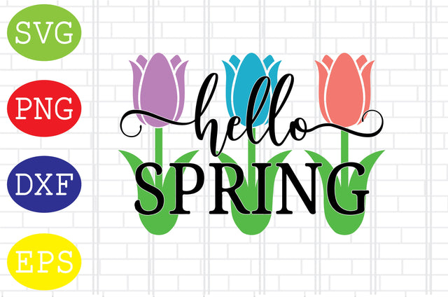 Hello Spring (2) Svg, Spring Flower Svg, Spring in Tulips Svg, Welcome Spring Svg, Png, Eps, Dxf Files SVG DigitalSvgFiles 