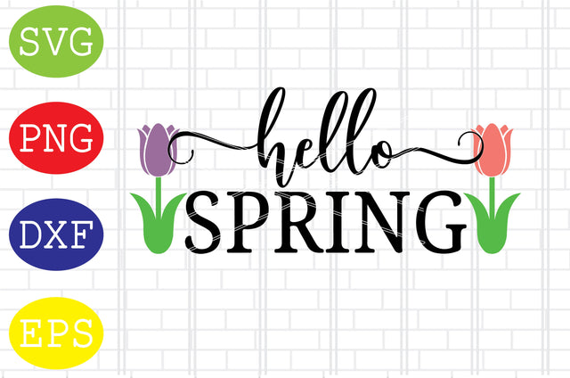 Hello Spring (3) Svg, Spring Flower Svg, Spring in Tulips Svg, Welcome Spring Svg, Png, Eps, Dxf Files SVG DigitalSvgFiles 