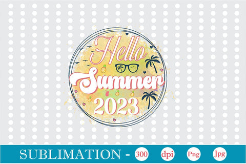 Hello Summer 2023 Sublimation SVGs,Quotes and Sayings,Food & Drink,On Sale, Print & Cut Sublimation DesignPlante 503 