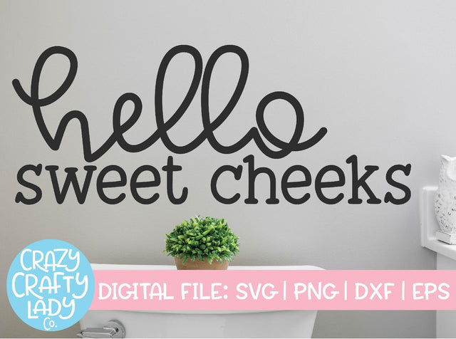 Hello Sweet Cheeks | Bathroom SVG Cut File SVG Crazy Crafty Lady Co. 