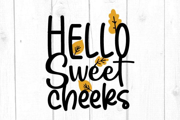 Hello Sweet Cheeks Svg SVG cricutfilesmg 
